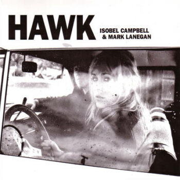 Isobel Campbell & Mark Lanegan - Hawk
