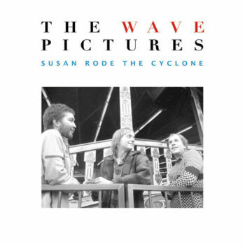 The Wave Pictures - Susan Rode The Cyclone & Sweetheart EP