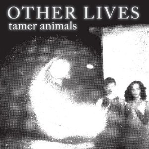 Other Lives - Tamer Animals