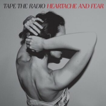 Tape The Radio - Heartache And Fear