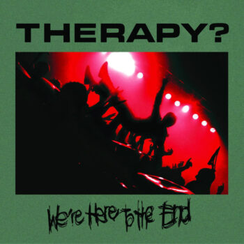 Therapy? - We're Here To The End (Live)