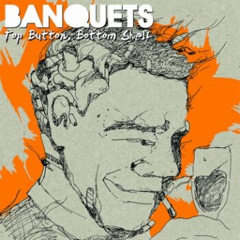 Banquets - Top Button, Bottom Shelf