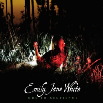 Emily Jane White - Ode To Sentience