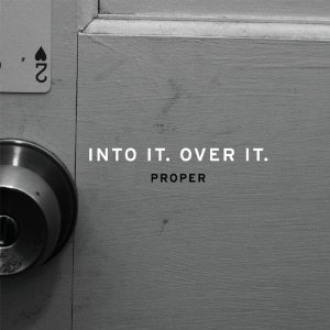 Into It. Over It. - Proper