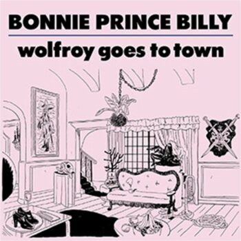 Bonnie „Prince“ Billy - Wolfroy Goes To Town