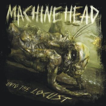 Machine Head - Unto The Locust