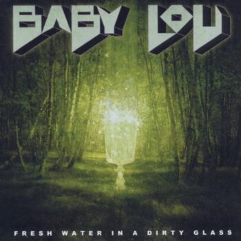 Baby Lou - Fresh Water In A Dirty Glass