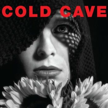 Cold Cave - Cherish The Light Years