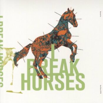 I Break Horses - Hearts