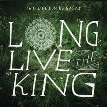 The Decemberists - Long Live The King (EP)