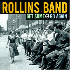 Rollins Band - Get Some Go Again