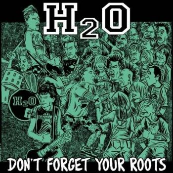 H2O - Don't Forget Your Roots