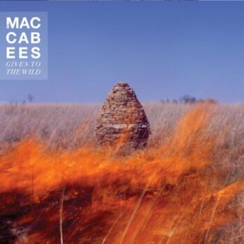 The Maccabees - Given To The Wild