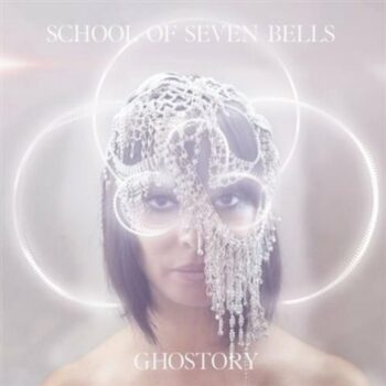 School Of Seven Bells - Ghostory