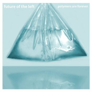 Future Of The Left - Polymers Are Forever EP