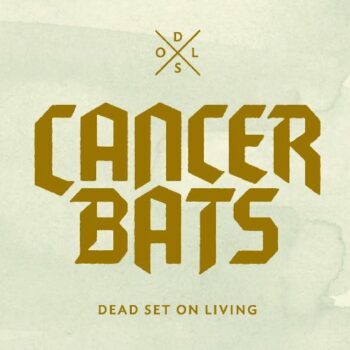 Cancer Bats - Dead Set On Living