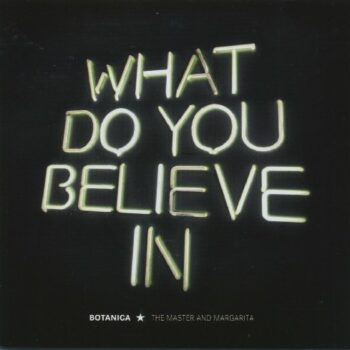 Botanica - What Do You Believe In