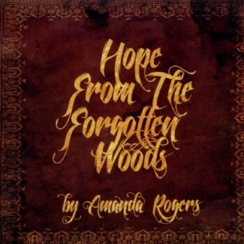 Amanda Rogers - Hope From The Forgotten Woods