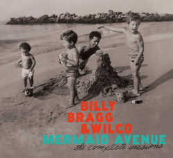 Wilco - & Billy Bragg - Mermaid Avenue: The Complete Sessions