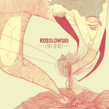 Kosslowski - Lynch die Welt