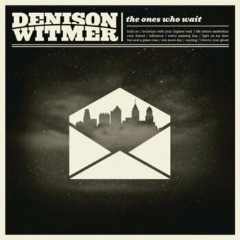 Denison Witmer - The Ones Who Wait