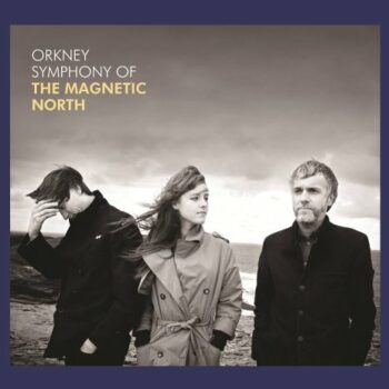 The Magnetic North - Orkney: Symphony Of The Magnetic North