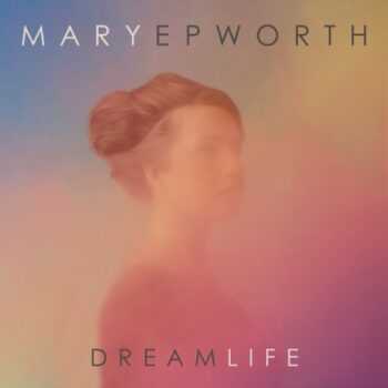 Mary Epworth - Dream Life
