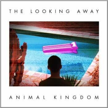 Animal Kingdom - The Looking Away