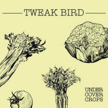 Tweak Bird - Undercover Crops (EP)