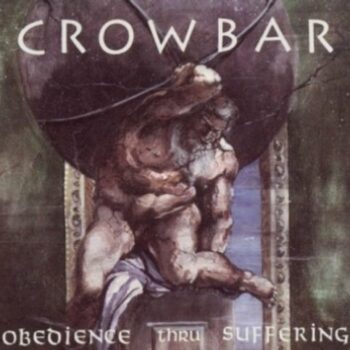 Crowbar - Obedience Thru Suffering