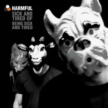 Harmful - Sick And Tired Of Being Sick And Tired