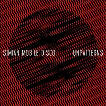 Simian Mobile Disco - Unpatterns