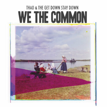 Thao & The Get Down Stay Down - We The Common