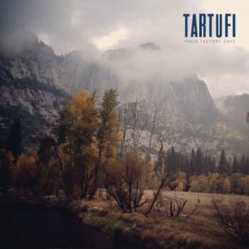 Tartufi - These Factory Days