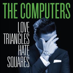 The Computers - Love Triangles Hate Squares