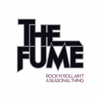 The Fume - Rock'N'Roll Ain't A Seasonal Thing