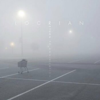 Locrian - Return To Annihilation