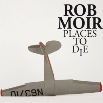 Rob Moir - Places To Die