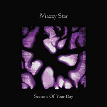 Mazzy Star - Seasons Of Your Day