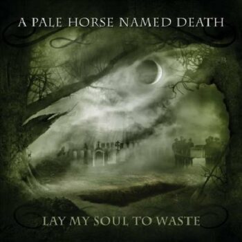 A Pale Horse Named Death - Lay My Soul To Waste