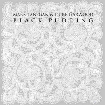 Mark Lanegan - Black Pudding (mit Duke Garwood)