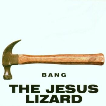 The Jesus Lizard - Bang