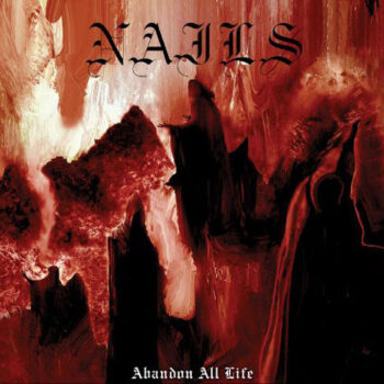 Nails - Abandon All Life