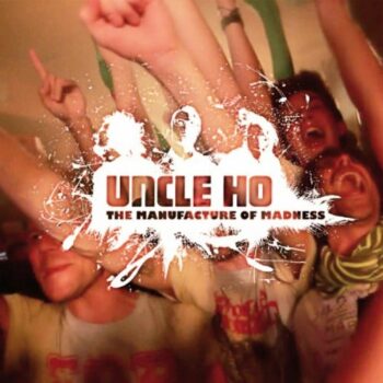 Uncle Ho - The Manufacture Of Madness