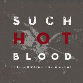 The Airborne Toxic Event - Such Hot Blood