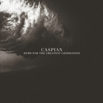 Caspian - Hymn For The Greatest Generation