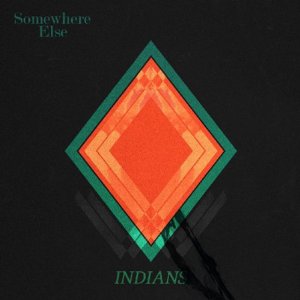 Indians - Somewhere Else