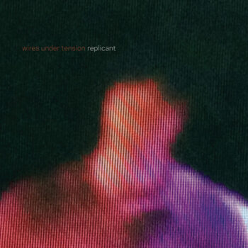 Wires Under Tension - Replicant