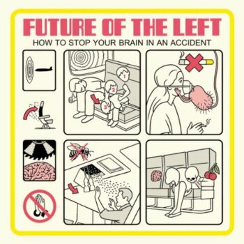 Future Of The Left - How To Stop Your Brain In An Accident