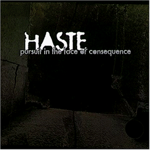 Haste - Pursuit In The Face Of Consequence